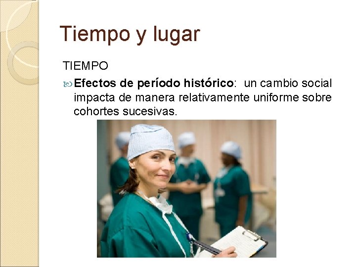 Tiempo y lugar TIEMPO Efectos de período histórico: un cambio social impacta de manera Tiempo y lugar TIEMPO Efectos de período histórico: un cambio social impacta de manera