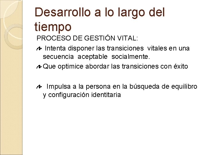 Desarrollo a lo largo del tiempo PROCESO DE GESTIÓN VITAL: Intenta disponer las transiciones Desarrollo a lo largo del tiempo PROCESO DE GESTIÓN VITAL: Intenta disponer las transiciones