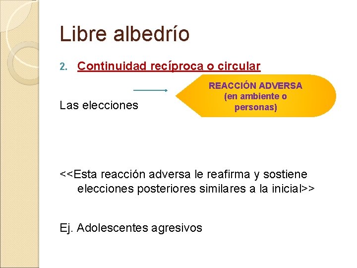 Libre albedrío 2. Continuidad recíproca o circular Las elecciones REACCIÓN ADVERSA (en ambiente o Libre albedrío 2. Continuidad recíproca o circular Las elecciones REACCIÓN ADVERSA (en ambiente o