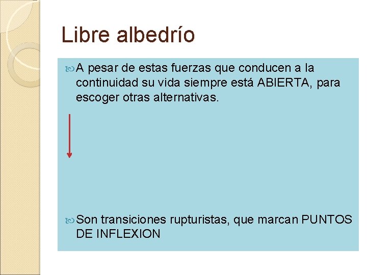 Libre albedrío A pesar de estas fuerzas que conducen a la continuidad su vida Libre albedrío A pesar de estas fuerzas que conducen a la continuidad su vida
