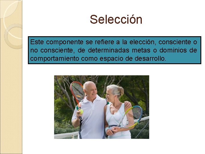 Selección Este componente se refiere a la elección, consciente o no consciente, de determinadas Selección Este componente se refiere a la elección, consciente o no consciente, de determinadas