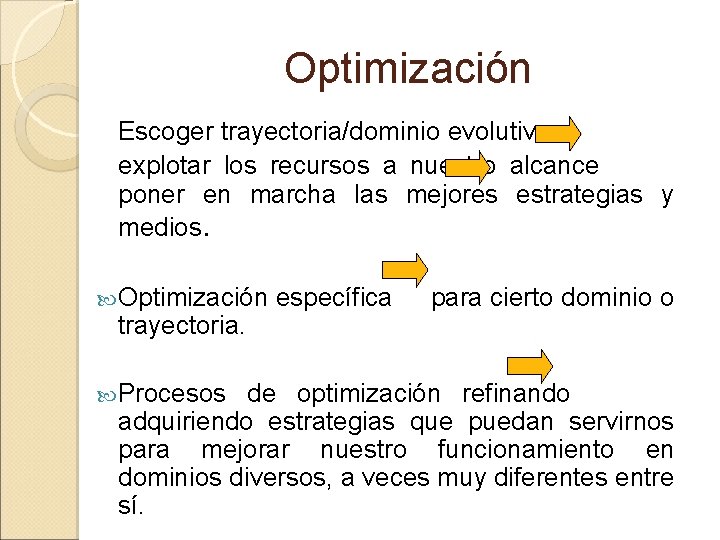 Optimización Escoger trayectoria/dominio evolutivo explotar los recursos a nuestro alcance poner en marcha las Optimización Escoger trayectoria/dominio evolutivo explotar los recursos a nuestro alcance poner en marcha las
