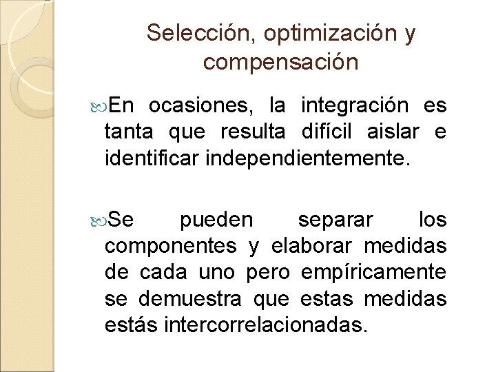 Selección, optimización y compensación En ocasiones, la integración es tanta que resulta difícil aislar Selección, optimización y compensación En ocasiones, la integración es tanta que resulta difícil aislar