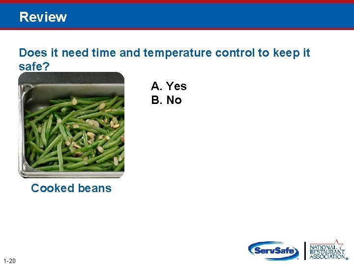 Review Does it need time and temperature control to keep it safe? A. Yes