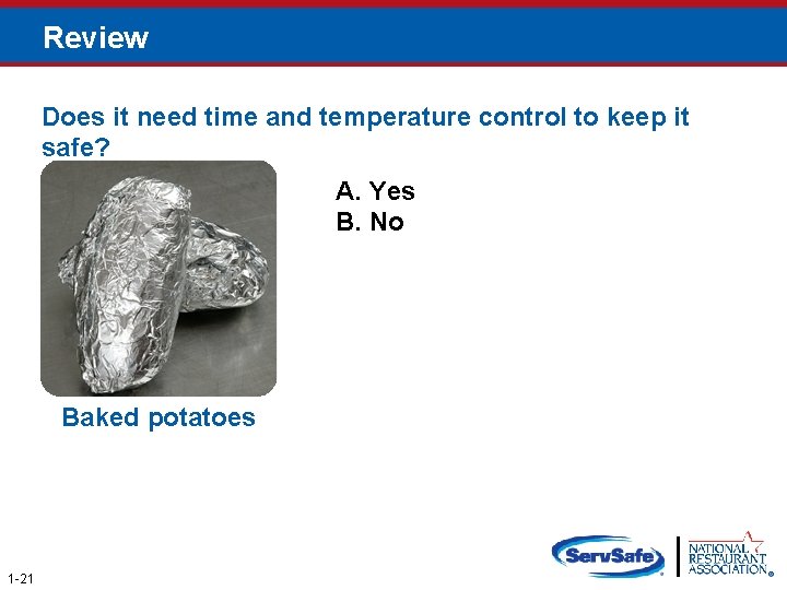 Review Does it need time and temperature control to keep it safe? A. Yes