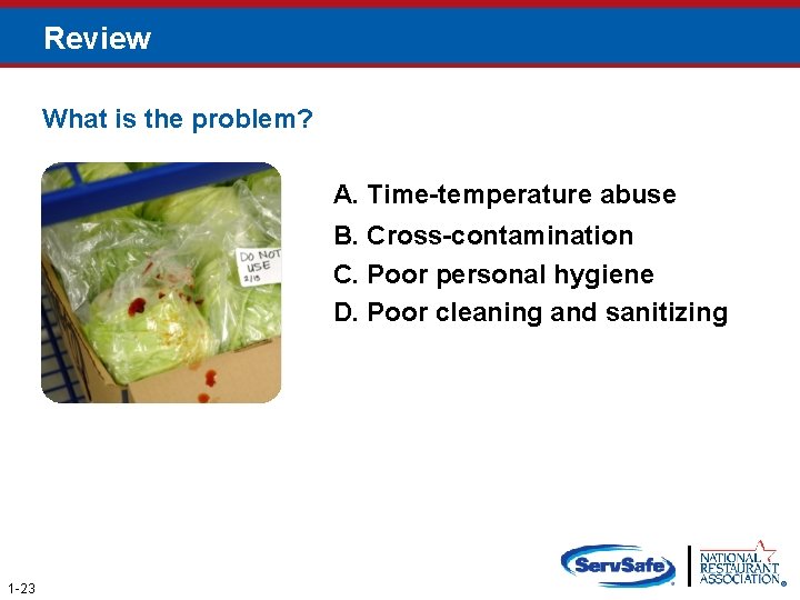 Review What is the problem? A. Time-temperature abuse B. Cross-contamination C. Poor personal hygiene