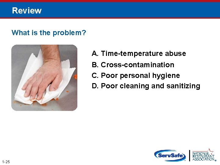 Review What is the problem? A. Time-temperature abuse B. Cross-contamination C. Poor personal hygiene