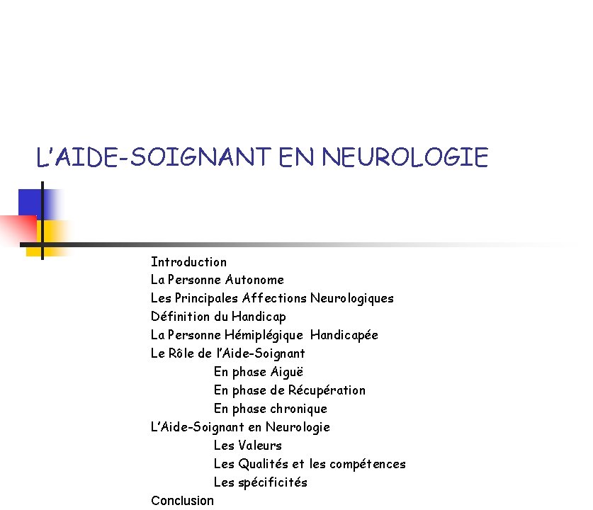 L’AIDE-SOIGNANT EN NEUROLOGIE Introduction La Personne Autonome Les Principales Affections Neurologiques Définition du Handicap L’AIDE-SOIGNANT EN NEUROLOGIE Introduction La Personne Autonome Les Principales Affections Neurologiques Définition du Handicap