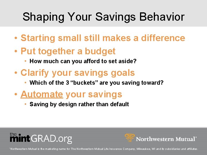 Shaping Your Savings Behavior • Starting small still makes a difference • Put together