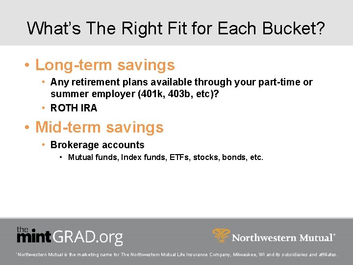 What’s The Right Fit for Each Bucket? • Long-term savings • Any retirement plans