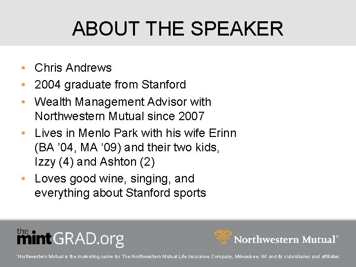 ABOUT THE SPEAKER • Chris Andrews • 2004 graduate from Stanford • Wealth Management