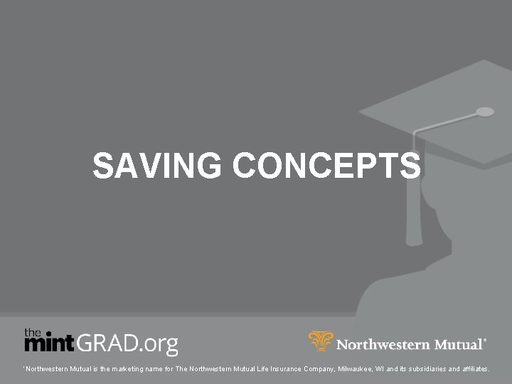 SAVING CONCEPTS ‘Northwestern Mutual is the marketing name for The Northwestern Mutual Life Insurance