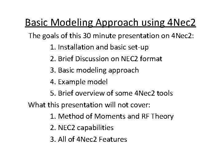 Basic Modeling Approach using 4 Nec 2 The goals of this 30 minute presentation