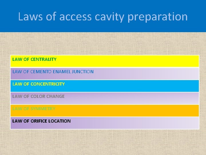 Laws of access cavity preparation LAW OF CENTRALITY LAW OF CEMENTO ENAMEL JUNCTION LAW