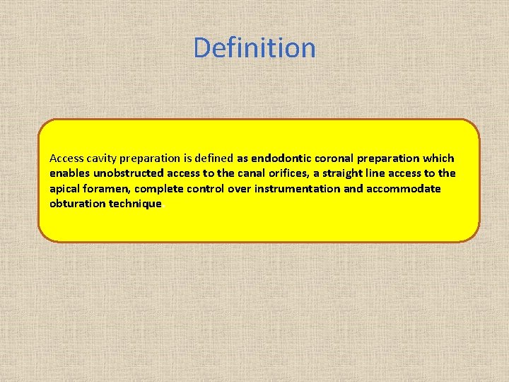 Definition Access cavity preparation is defined as endodontic coronal preparation which enables unobstructed access