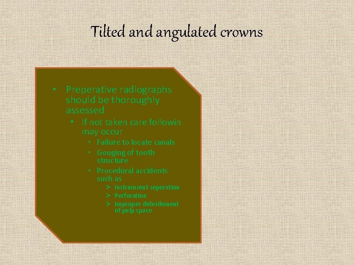 Tilted angulated crowns • Preperative radiographs should be thoroughly assessed • If not taken