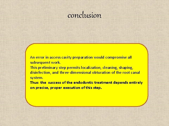 conclusion An error in access cavity preparation would compromise all subsequent work. This preliminary