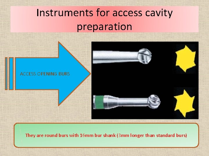 Instruments for access cavity preparation ACCESS OPENING BURS They are round burs with 16