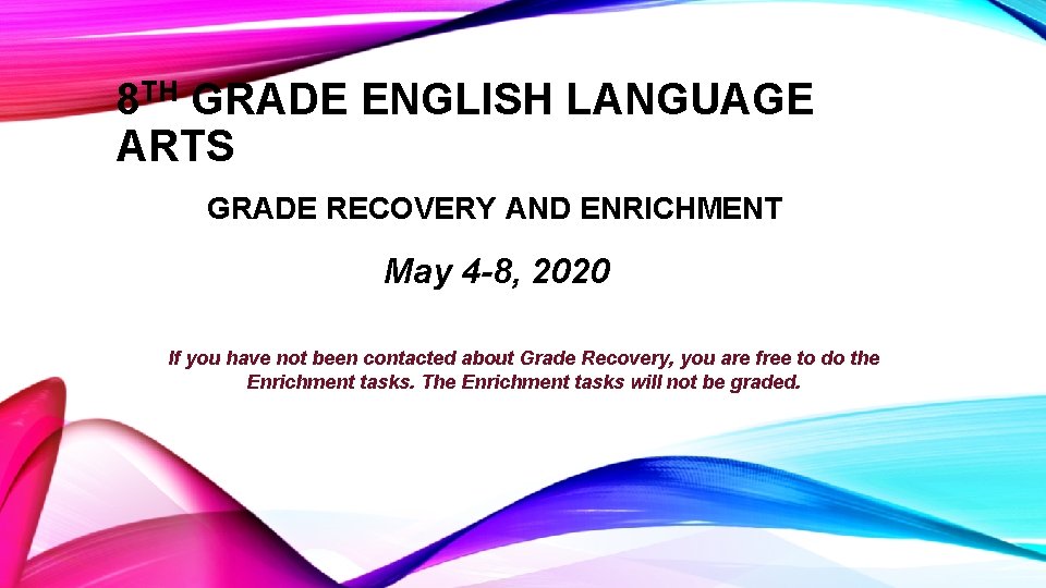 8 TH GRADE ENGLISH LANGUAGE ARTS GRADE RECOVERY AND ENRICHMENT May 4 -8, 2020