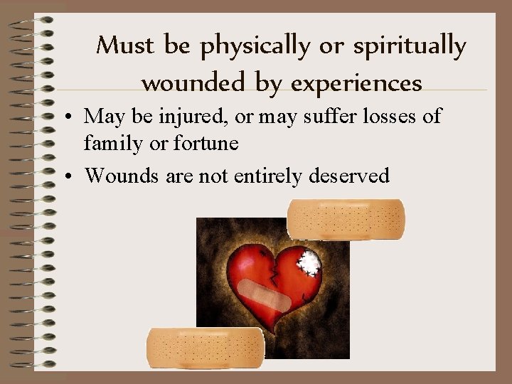 Must be physically or spiritually wounded by experiences • May be injured, or may