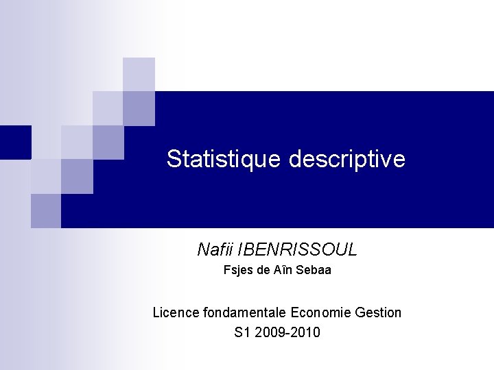 Statistique descriptive Nafii IBENRISSOUL Fsjes de Aîn Sebaa Licence fondamentale Economie Gestion S 1