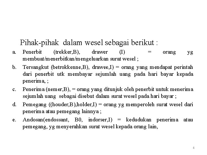 Pihak-pihak dalam wesel sebagai berikut : a. b. c. d. e. Penerbit (trekker, B), Pihak-pihak dalam wesel sebagai berikut : a. b. c. d. e. Penerbit (trekker, B),