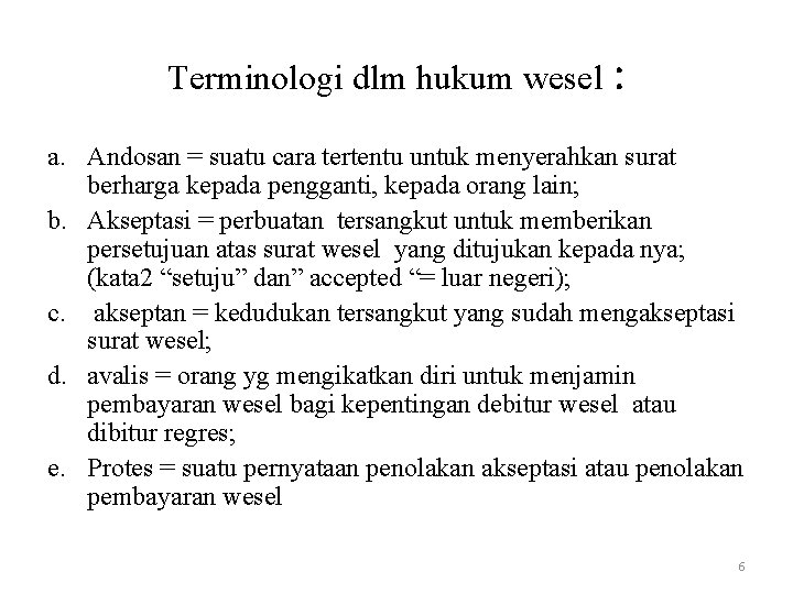 Terminologi dlm hukum wesel : a. Andosan = suatu cara tertentu untuk menyerahkan surat Terminologi dlm hukum wesel : a. Andosan = suatu cara tertentu untuk menyerahkan surat