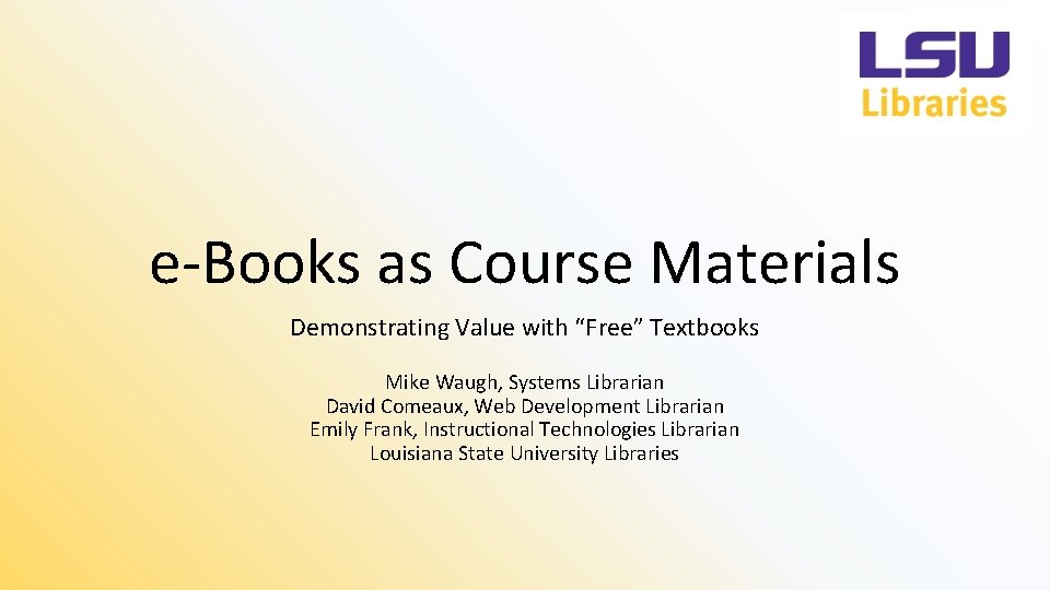 e-Books as Course Materials Demonstrating Value with “Free” Textbooks Mike Waugh, Systems Librarian David