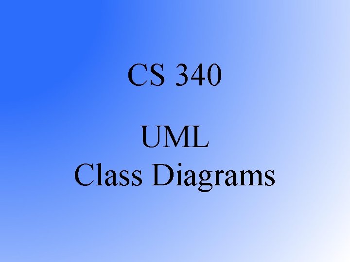 CS 340 UML Class Diagrams 