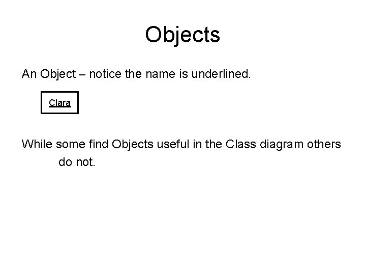 Objects An Object – notice the name is underlined. Clara While some find Objects