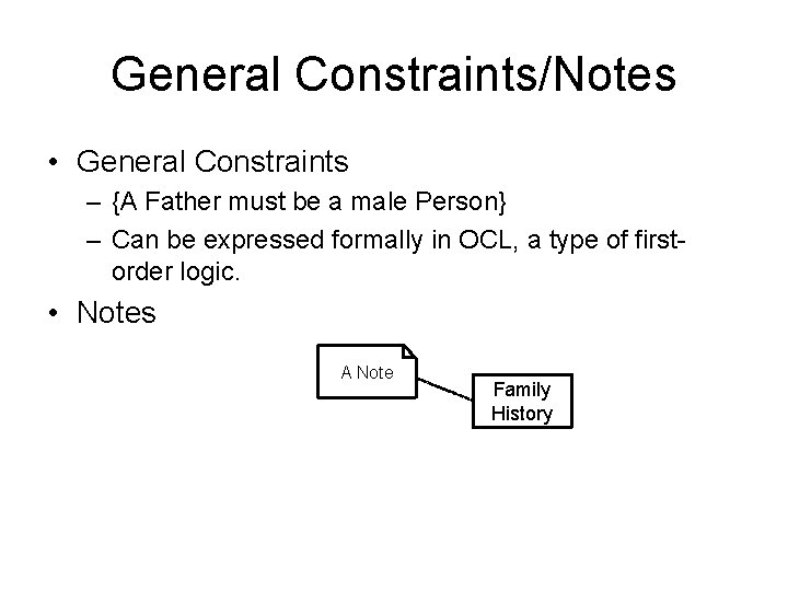 General Constraints/Notes • General Constraints – {A Father must be a male Person} –