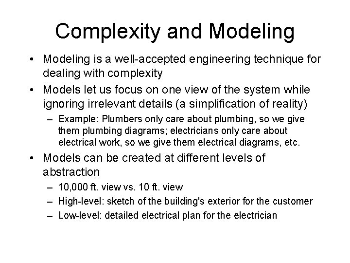 Complexity and Modeling • Modeling is a well-accepted engineering technique for dealing with complexity