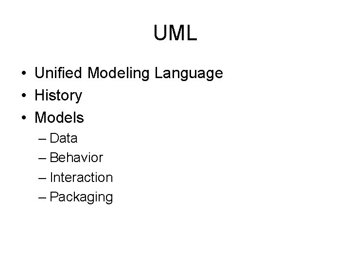 UML • Unified Modeling Language • History • Models – Data – Behavior –