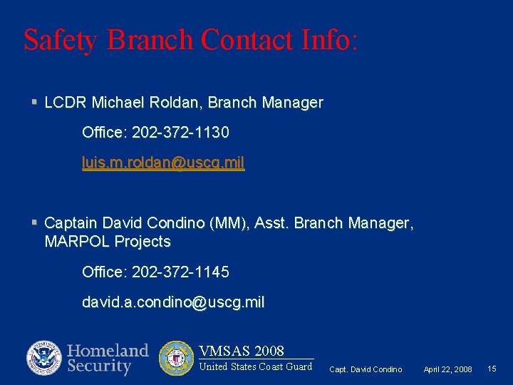 Safety Branch Contact Info: § LCDR Michael Roldan, Branch Manager Office: 202 -372 -1130