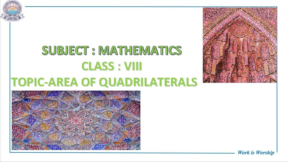 SUBJECT : MATHEMATICS CLASS : VIII TOPIC-AREA OF QUADRILATERALS 