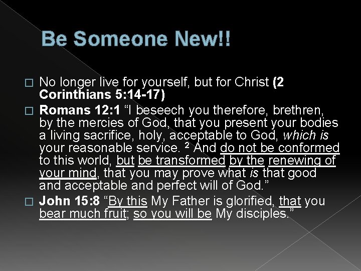 Be Someone New!! No longer live for yourself, but for Christ (2 Corinthians 5: