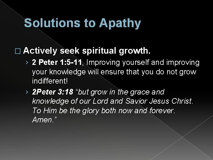 Solutions to Apathy � Actively seek spiritual growth. › 2 Peter 1: 5 -11,