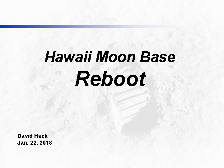 Hawaii Moon Base Reboot David Heck Jan. 22, 2018 