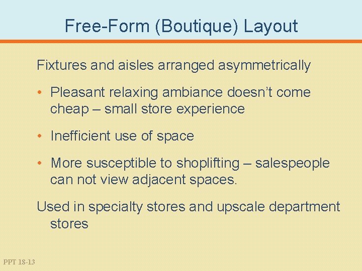 Free-Form (Boutique) Layout Fixtures and aisles arranged asymmetrically • Pleasant relaxing ambiance doesn’t come