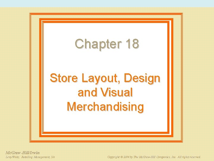 Chapter 18 Store Layout, Design and Visual Merchandising Mc. Graw-Hill/Irwin PPT 18 -2 Retailing