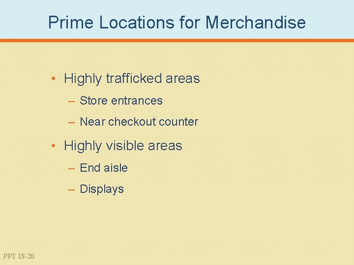 Prime Locations for Merchandise • Highly trafficked areas – Store entrances – Near checkout
