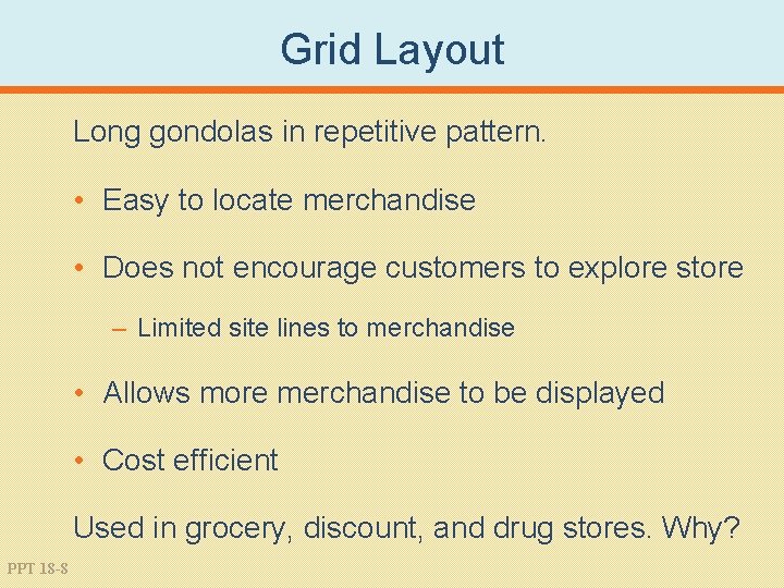 Grid Layout Long gondolas in repetitive pattern. • Easy to locate merchandise • Does