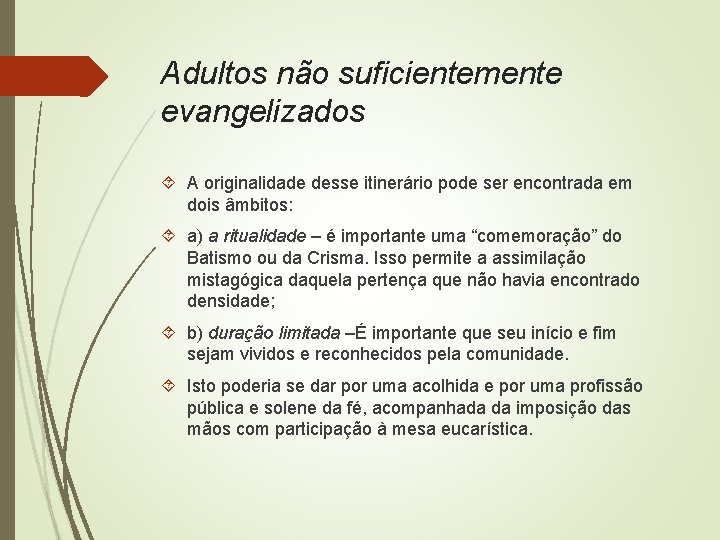 Adultos não suficientemente evangelizados A originalidade desse itinerário pode ser encontrada em dois âmbitos: