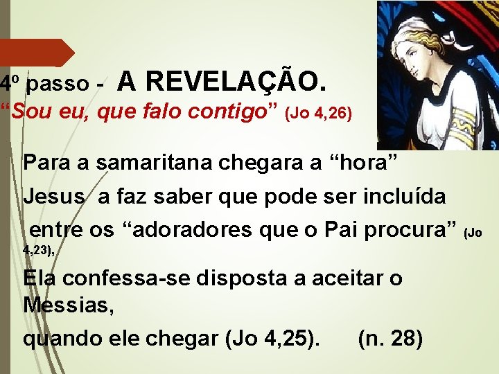 4º passo - A REVELAÇÃO. “Sou eu, que falo contigo” (Jo 4, 26) Para