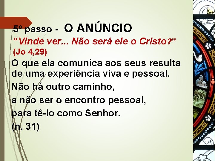 5º passo - O ANÚNCIO “Vinde ver. . . Não será ele o Cristo?