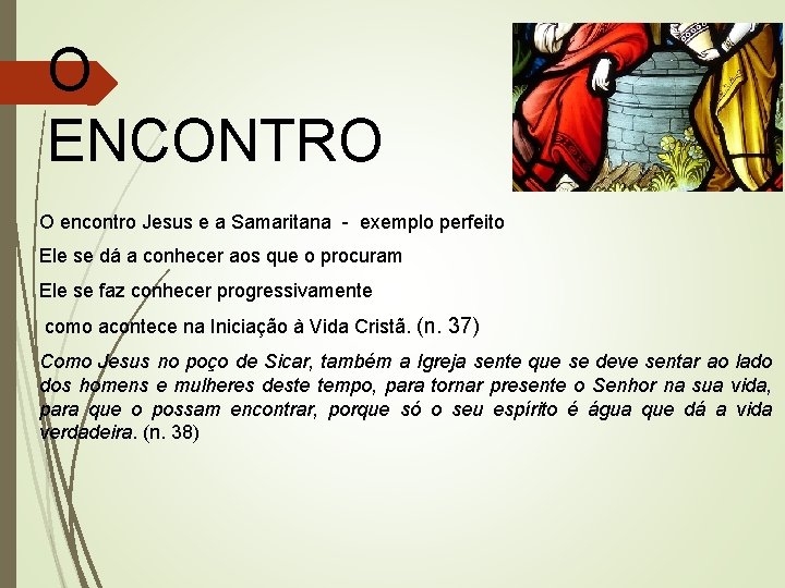 O ENCONTRO O encontro Jesus e a Samaritana - exemplo perfeito Ele se dá
