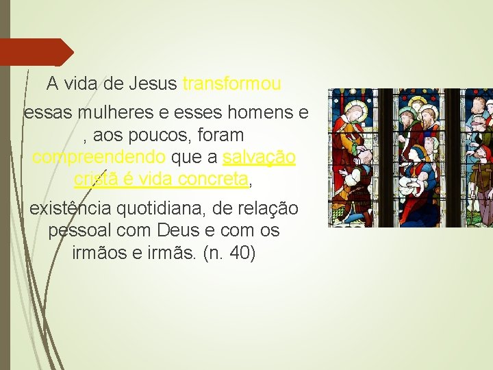 A vida de Jesus transformou essas mulheres e esses homens e , aos poucos,