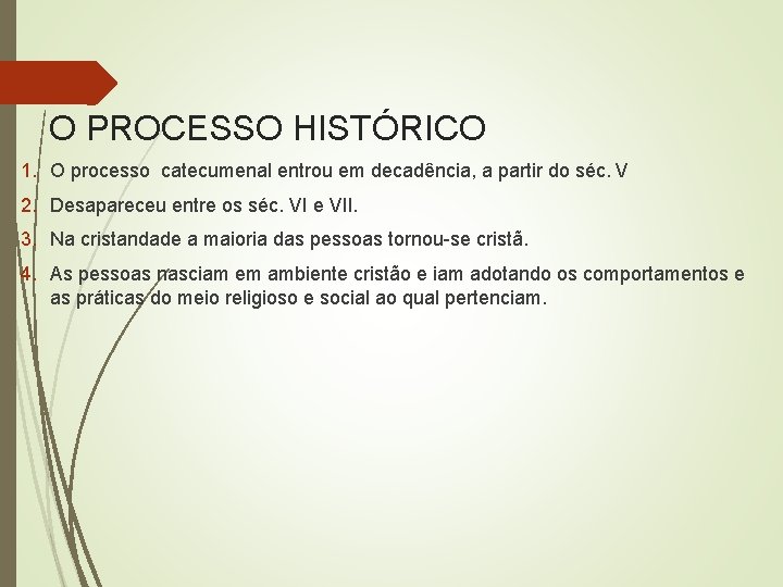 O PROCESSO HISTÓRICO 1. O processo catecumenal entrou em decadência, a partir do séc.