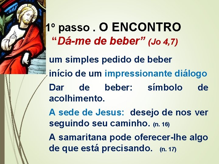1º passo. O ENCONTRO “Dá-me de beber” (Jo 4, 7) um simples pedido de