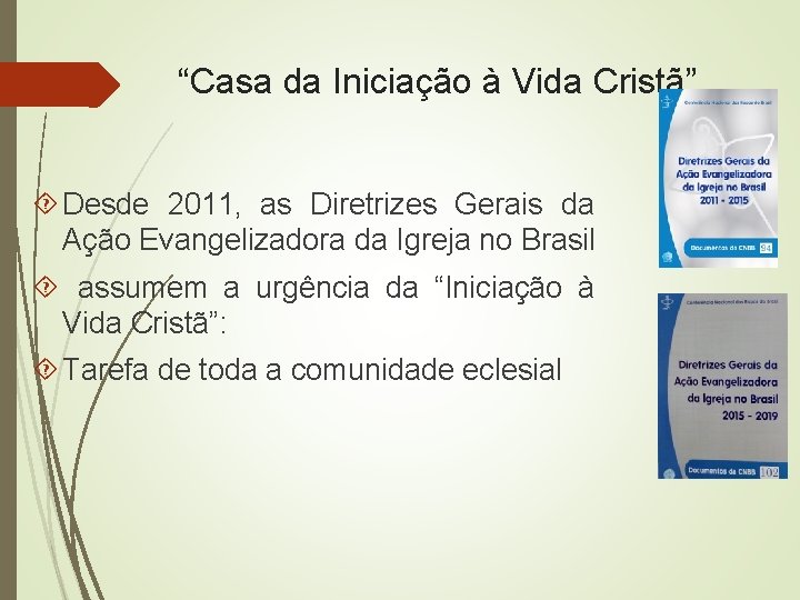 “Casa da Iniciação à Vida Cristã”. Desde 2011, as Diretrizes Gerais da Ação Evangelizadora